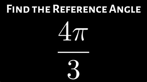 How to Find the Reference Angle for an Angle in Radians: Example with 4pi/3 - YouTube