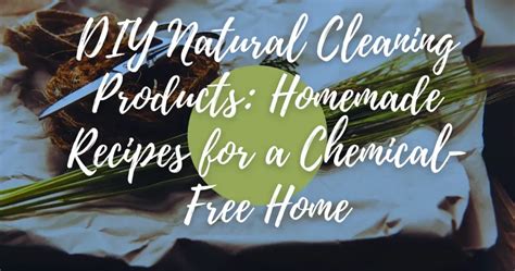 DIY Natural Cleaning Products: Homemade Recipes for a Chemical-Free Home