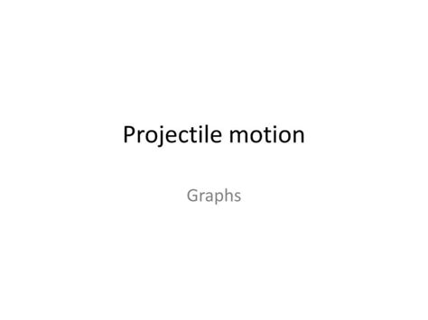 Projectile motion graphs | PPT | Free Download