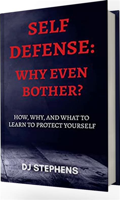 Self defense: why even bother? How, why, and what to learn to protect yourself” by DJ Stephens ...