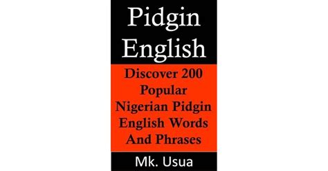 Pidgin English:Discover 200 Popular Nigerian Pidgin English Words by Mk Usua