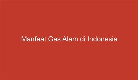 Manfaat Gas Alam di Indonesia