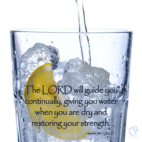 The LORD will guide you continually, giving you water when you are dry and restoring your ...