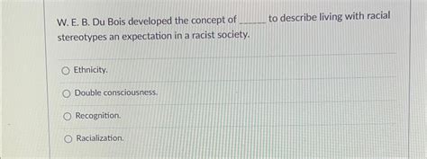 Solved W. ﻿E. ﻿B. ﻿Du Bois developed the concept of to | Chegg.com