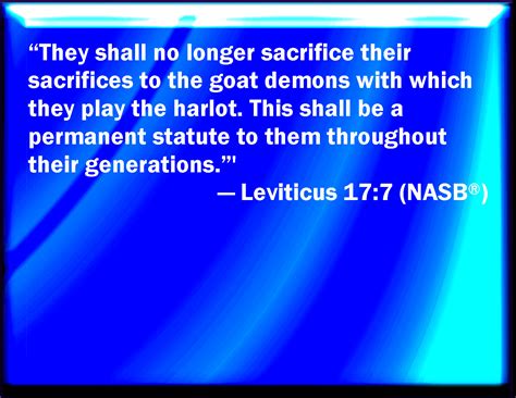 Leviticus 17:7 And they shall no more offer their sacrifices to devils ...