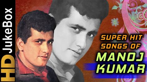 Superhit Songs of Manoj Kumar | Evergreen Old Hindi Songs | Classic Coll... | Songs, Manoj kumar ...