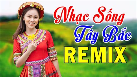 Nhạc Sống Tây Bắc Remix Bass Vang Núi Rừng - LK Nhạc Tây Bắc Vùng Cao ...