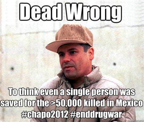 Real life scumbag El Chapo Guzman memes | quickmeme