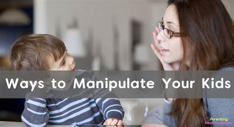 11 Ways How You Can Manipulate Your Kids into Doing What You Want