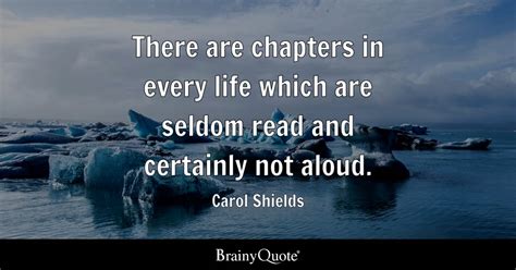 Carol Shields - There are chapters in every life which are...