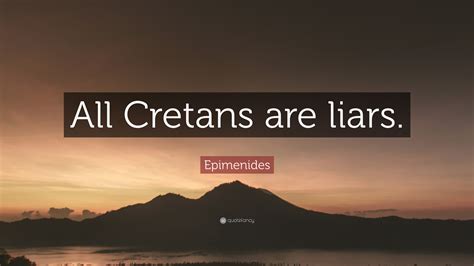 Epimenides Quote: “All Cretans are liars.”