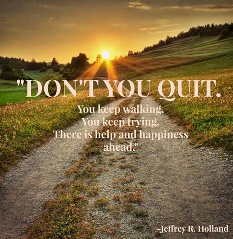 Don't you quit. Elder Holland | Quotes I like | Pinterest | Elder holland, Holland and Inspirational