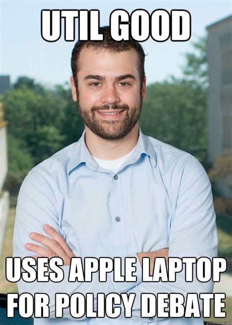 Util good uses apple laptop for policy debate - Dispositional Delong - quickmeme