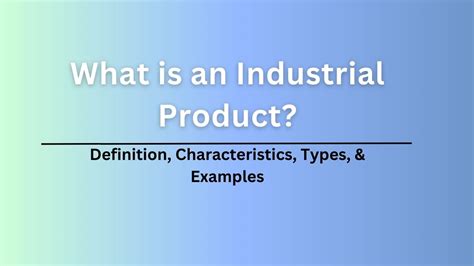 What is Industrial Product? Features, Types, & Examples