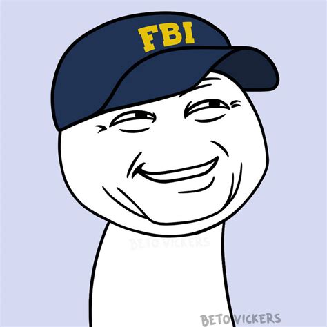 FBI Meme by BetoVickers on DeviantArt