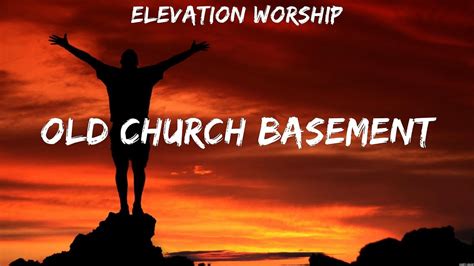 Elevation Worship - Old Church Basement (Lyrics) Brandon Lake, Casting Crowns, Elevation Worship ...