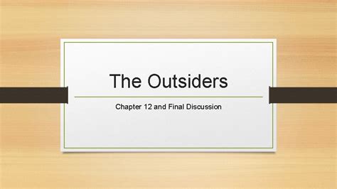 The Outsiders Chapter 12 and Final Discussion Chapter