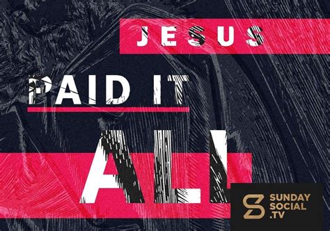 Jesus paid it all. - Sunday Social