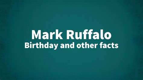 Mark Ruffalo - Birthday and other facts