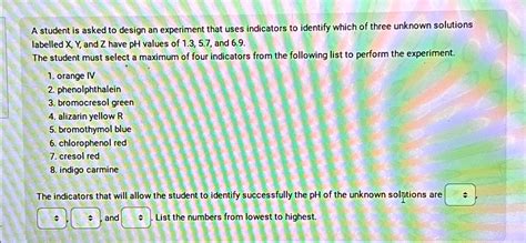 SOLVED: A student is asked to design an experiment that uses indicators to identify which of ...