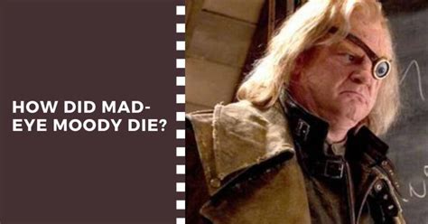 How Did Mad-Eye Moody Die? What Happened To Him In Harry Potter? - HowDidTheyDied