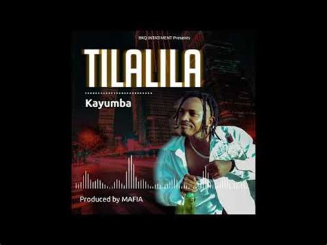 AUDIO | Kayumba- Tilalila | DOWNLOAD mp3