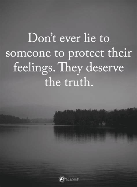 Quotes Don't ever lie to someone to protect their feelings. They deserve the truth. | Dont lie ...