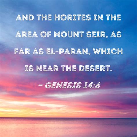 Genesis 14:6 and the Horites in the area of Mount Seir, as far as El-paran, which is near the ...