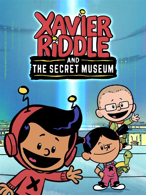 Xavier Riddle and the Secret Museum - Rotten Tomatoes