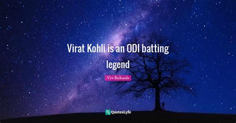 Virat Kohli is an ODI batting legend... Quote by Viv Richards - QuotesLyfe