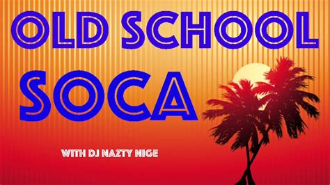 OLD SCHOOL SOCA MIX with DJ Nazty Nige - YouTube Music