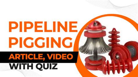 Pipeline Pigging: A Comprehensive Guide II Quiz & Video - Blog EPCland