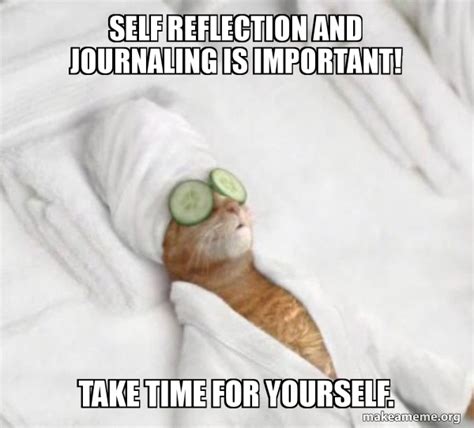 Self Reflection and Journaling is important! Take time for yourself ...