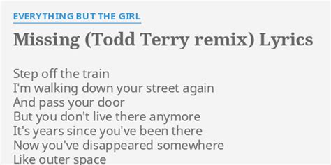 "MISSING (TODD TERRY REMIX)" LYRICS by EVERYTHING BUT THE GIRL: Step off the train...