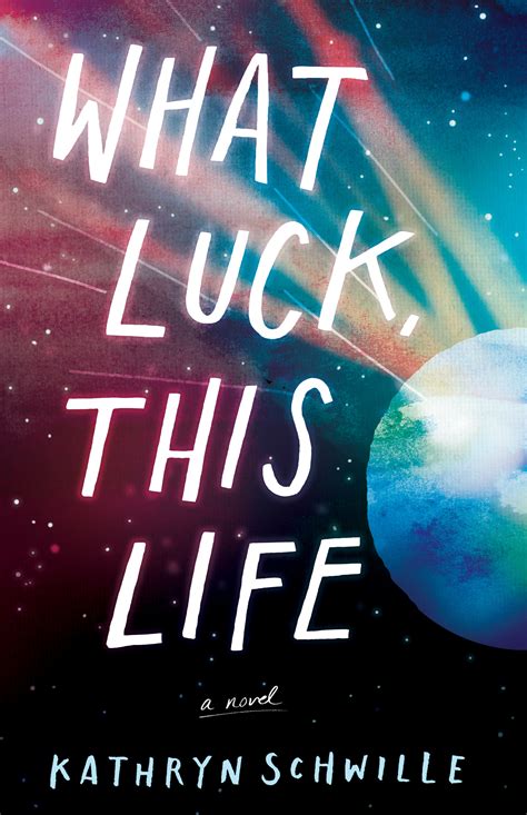 What Luck, This Life by Kathryn Schwille | Goodreads