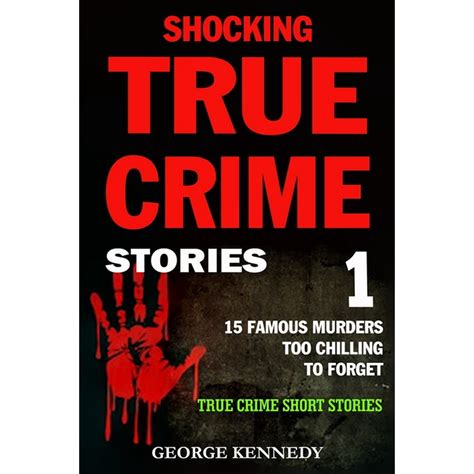 Shocking True Crime Stories Volume 1 : 15 Famous Murders Too Chilling ...