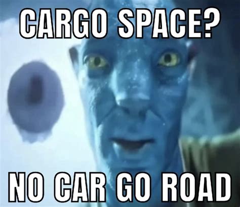 CARGO SPACE? NO CAR GO ROAD - iFunny