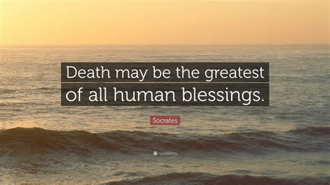 Socrates Quote: “Death may be the greatest of all human blessings.” (12 wallpapers) - Quotefancy