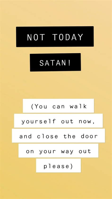 Not today Satan! (Close the door on you way out). Church quotes, Satan ...