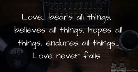 Love... bears all things, believes all things, hopes... | Text Message by Mea xx