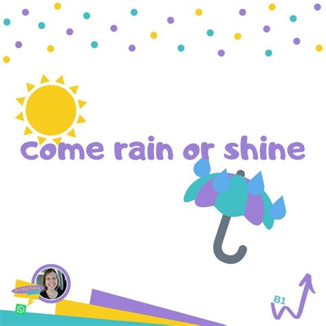 come rain or shine - English idiom