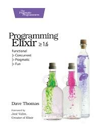 Programming Elixir ≥ 1.6: Functional |> Concurrent |> Pragmatic |> Fun ...