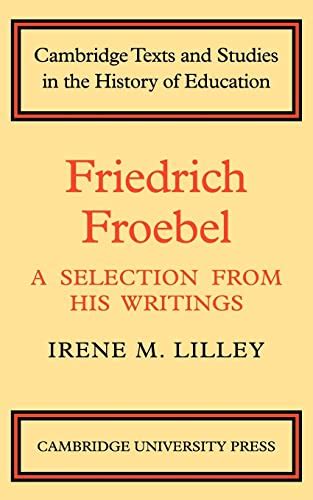 Friedrich Froebel: A Selection from His Writings (Cambridge Texts and ...