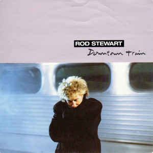 Rod Stewart – Downtown Train (1990, Vinyl) - Discogs