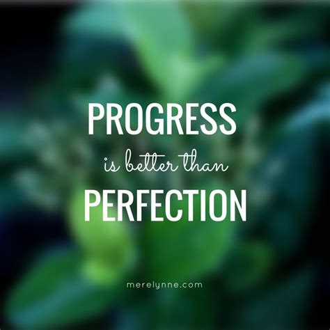 Progress is better than Perfection - Meredith Rines | The desire map, Best quotes, Progress