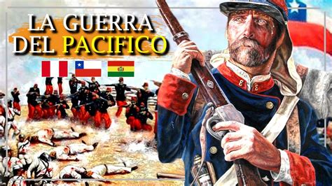 🇨🇱💥🇵🇪🇧🇴 La Guerra Del Pacifico 1879 Resumen - La Guerra del Pacifico Peru,chile y bolivia - YouTube