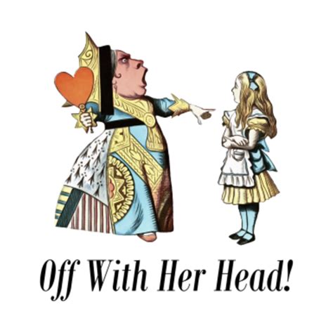 Off With Her Head! Alice & Queen Of Hearts Quote - Queen Of Hearts - T ...