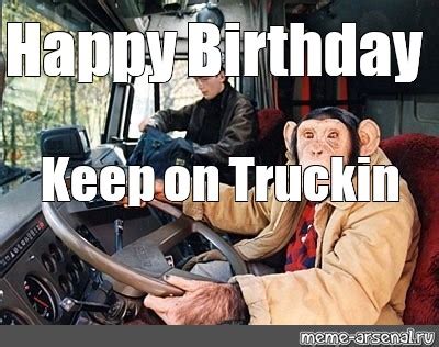 Meme: "Happy Birthday Keep on Truckin" - All Templates - Meme-arsenal.com