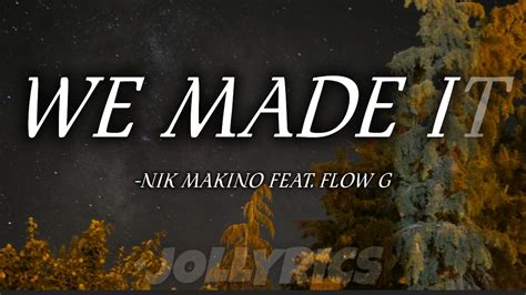 WE MADE IT - Nik Makino Ft. Flow G(Lyrics) - YouTube