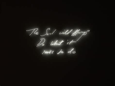 THE SOUL WILL ALWAYS DO WHAT IT NEEDS TO DO, 2014. Tracey Emin. Neon ...